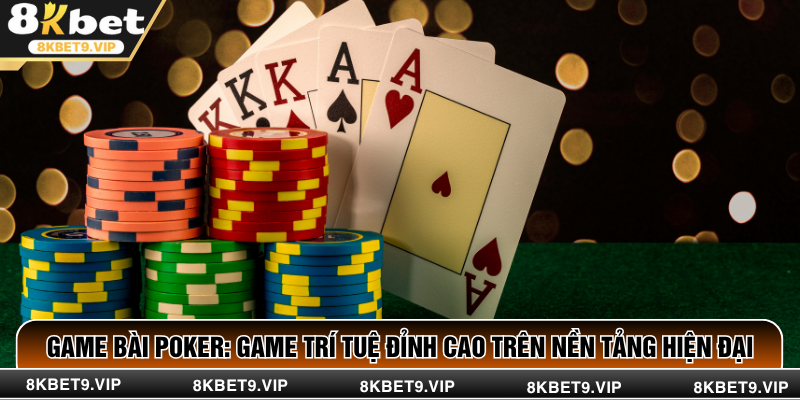 Game Bài Poker: Game Trí Tuệ Đỉnh Cao Trên Nền Tảng Hiện Đại