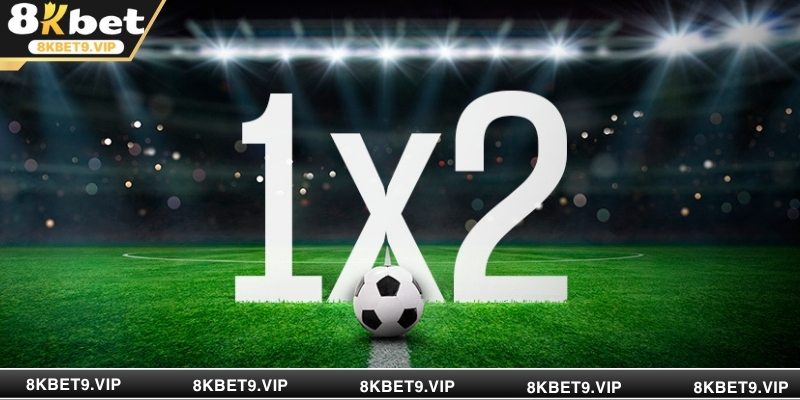 Kèo 1X2 dễ hiểu và phù hợp bet thủ mới