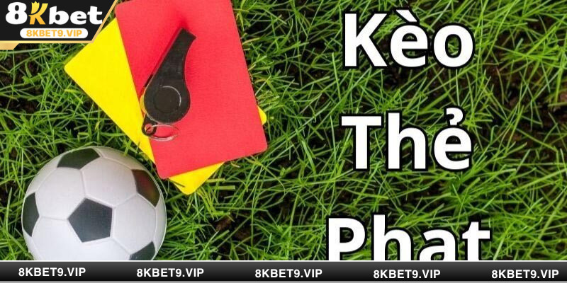 Khám phá chi tiết về kèo thẻ phạt tại 8KBET cho tân binh mới