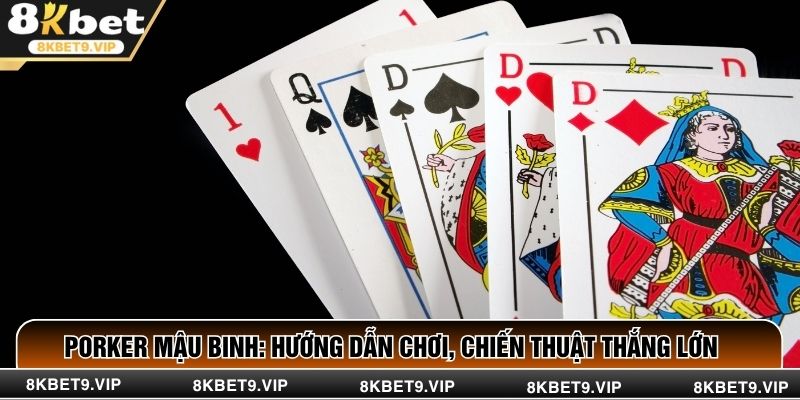 Porker Mậu Binh: Hướng Dẫn Chơi, Chiến Thuật Thắng Lớn 